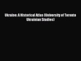 [PDF Download] Ukraine: A Historical Atlas (University of Toronto Ukrainian Studies) [Read]