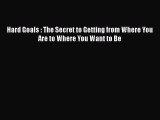 [PDF Download] Hard Goals : The Secret to Getting from Where You Are to Where You Want to Be