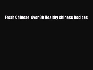 Read Book PDF Online Here Fresh Chinese: Over 80 Healthy Chinese Recipes Download Online