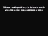 Read Book PDF Online Here Chinese cooking with Lucy Lo: Authentic mouth-watering recipes you