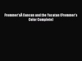 [PDF Download] Frommer'sÂ Cancun and the Yucatan (Frommer's Color Complete) [Download] Online