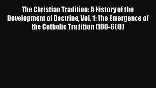 [PDF Download] The Christian Tradition: A History of the Development of Doctrine Vol. 1: The