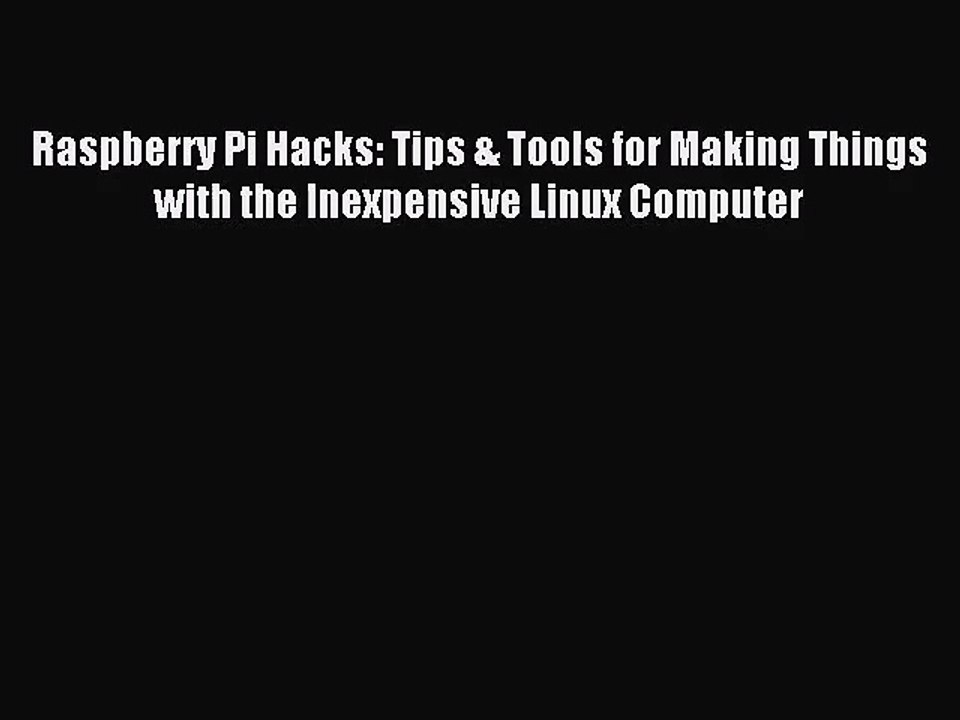 [PDF Download] Raspberry Pi Hacks: Tips & Tools for Making Things with the Inexpensive Linux