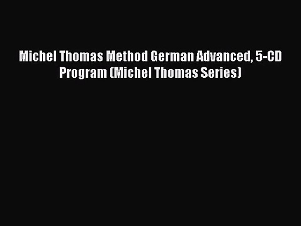 [PDF Download] Michel Thomas Method German Advanced 5-CD Program (Michel Thomas Series) [Download]