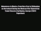 [PDF Download] Adventures in Mexico: From Vera Cruz to Chihuahua on Horseback During the Mexican