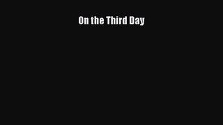 On the Third Day [Read] Full Ebook