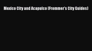 [PDF Download] Mexico City and Acapulco (Frommer's City Guides) [PDF] Full Ebook