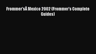 [PDF Download] Frommer'sÂ Mexico 2002 (Frommer's Complete Guides) [PDF] Online