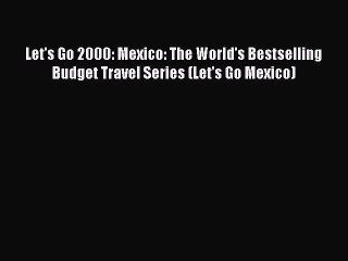 [PDF Download] Let's Go 2000: Mexico: The World's Bestselling Budget Travel Series (Let's Go