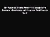 [PDF Download] The Power of Thanks: How Social Recognition Empowers Employees and Creates a