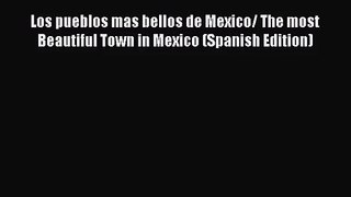 [PDF Download] Los pueblos mas bellos de Mexico/ The most Beautiful Town in Mexico (Spanish