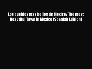 下载视频: [PDF Download] Los pueblos mas bellos de Mexico/ The most Beautiful Town in Mexico (Spanish