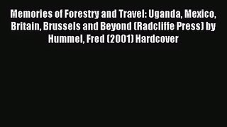 [PDF Download] Memories of Forestry and Travel: Uganda Mexico Britain Brussels and Beyond (Radcliffe