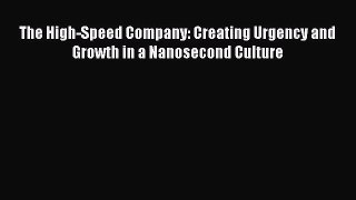 [PDF Download] The High-Speed Company: Creating Urgency and Growth in a Nanosecond Culture