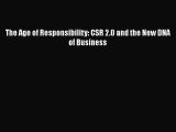 [PDF Download] The Age of Responsibility: CSR 2.0 and the New DNA of Business [Read] Online