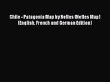 [PDF Download] Chile - Patagonia Map by Nelles (Nelles Map) (English French and German Edition)