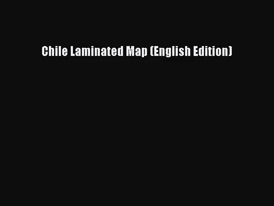 [PDF Download] Chile Laminated Map (English Edition) [PDF] Full Ebook