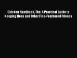 Chicken Handbook The: A Practical Guide to Keeping Hens and Other Fine-Feathered Friends [Read]