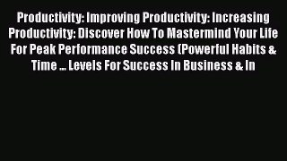 Productivity: Improving Productivity: Increasing Productivity: Discover How To Mastermind Your