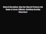 Church Discipline: How the Church Protects the Name of Jesus (9Marks: Building Healthy Churches)