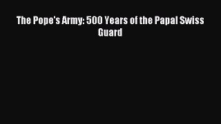 [PDF Download] The Pope's Army: 500 Years of the Papal Swiss Guard [Read] Online