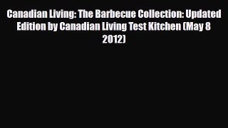 PDF Download Canadian Living: The Barbecue Collection: Updated Edition by Canadian Living Test