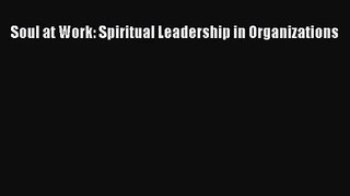 Soul at Work: Spiritual Leadership in Organizations [Read] Full Ebook