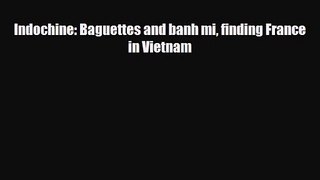 PDF Download Indochine: Baguettes and banh mi finding France in Vietnam Read Online