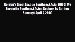 PDF Download Gordon's Great Escape Southeast Asia: 100 Of My Favourite Southeast Asian Recipes