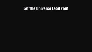 Let The Universe Lead You! [Read] Online