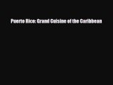 PDF Download Puerto Rico: Grand Cuisine of the Caribbean Read Full Ebook