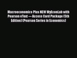 [PDF Download] Macroeconomics Plus NEW MyEconLab with Pearson eText --- Access Card Package