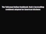 PDF Download The Talisman Italian Cookbook: Italy's bestselling cookbook adapted for American