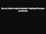 PDF Download Classic Italian Jewish Cooking: Traditional Recipes and Menus PDF Online