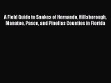 A Field Guide to Snakes of Hernando Hillsborough Manatee Pasco and Pinellas Counties in Florida
