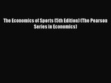 [PDF Download] The Economics of Sports (5th Edition) (The Pearson Series in Economics) [PDF]