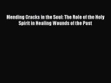 Read Mending Cracks in the Soul: The Role of the Holy Spirit in Healing Wounds of the Past