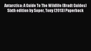 [PDF Download] Antarctica: A Guide To The Wildlife (Bradt Guides) Sixth edition by Soper Tony