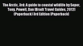 [PDF Download] The Arctic 3rd: A guide to coastal wildlife by Soper Tony Powell Dan [Bradt