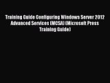 [PDF Download] Training Guide Configuring Windows Server 2012 Advanced Services (MCSA) (Microsoft