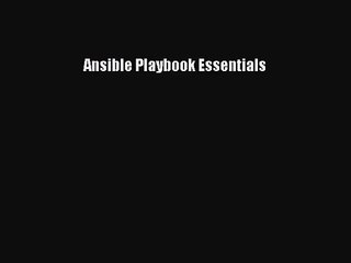 [PDF Download] Ansible Playbook Essentials [Download] Online