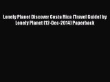 [PDF Download] Lonely Planet Discover Costa Rica (Travel Guide) by Lonely Planet (12-Dec-2014)