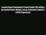 [PDF Download] Lonely Planet Guatemala (Travel Guide) 5th edition by Lonely Planet Vidgen Lucas