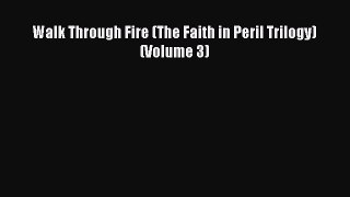 [PDF Download] Walk Through Fire (The Faith in Peril Trilogy) (Volume 3) [Read] Full Ebook