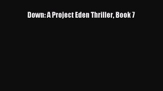 [PDF Download] Down: A Project Eden Thriller Book 7 [Read] Online