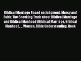 Biblical Marriage Based on Judgment Mercy and Faith: The Shocking Truth about Biblical Marriage