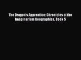 [PDF Download] The Dragon's Apprentice: Chronicles of the Imaginarium Geographica Book 5 [Download]