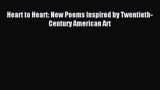 [PDF Download] Heart to Heart: New Poems Inspired by Twentieth-Century American Art [Download]
