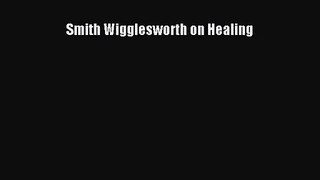 Smith Wigglesworth on Healing [PDF] Full Ebook