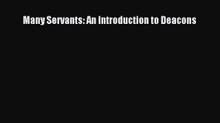 Many Servants: An Introduction to Deacons [Read] Online